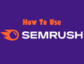 SEMrushHow-featured